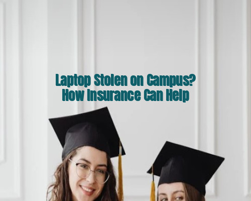 Laptop Stolen on Campus? How Insurance Can Help